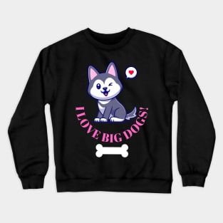 I love big dogs! husky puppy with bone and love Fritts Cartoons Crewneck Sweatshirt